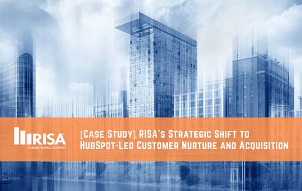 Case Study: RISA’s Strategic Shift To HubSpot-Led Customer Nurture And Acquisition